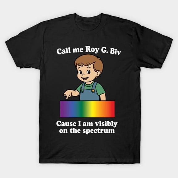 Call Me Roy G. Biv Cause I Am Visibly On The Spectrum Design, H44161 Unisex T-Shirt, Up to 5XL Available