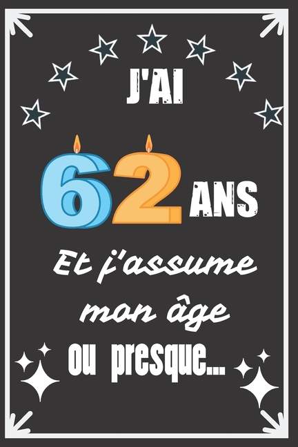 J'ai 62 ans et j'assume mon âge ou presque : Excellente idée de Cadeau D'Anniversaire assez 