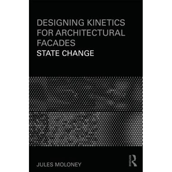 Pre-Owned Designing Kinetics for Architectural Facades: State Change, (Paperback)