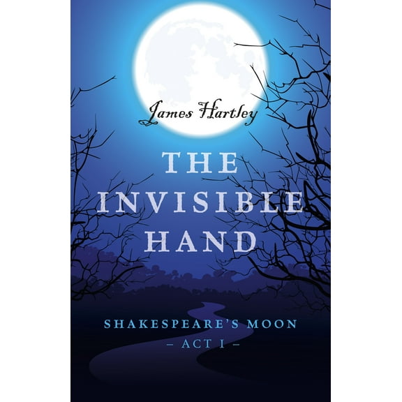 The Invisible Hand : Shakespeare's Moon, Act I (Paperback)
