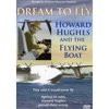 Howard Hughes: Dream to Fly & The Flying Boat