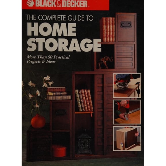 Pre-Owned The Complete Guide to Home Storage (Black & Decker Home Improvement Library) (Paperback) 0865735816 9780865735811