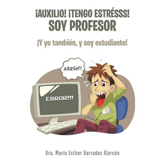 ¡Auxilio! ¡tengo estrésss! soy profesor: ¡Y yo también, y soy estudiante! (Paperback)
