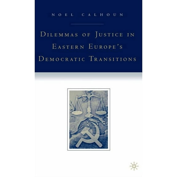 Dilemmas of Justice in Eastern Europe's Democratic Transitions, (Hardcover)