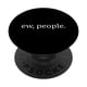 thumbnail image 1 of Grip BoredKoalas Funny Ew People PopSocket para teléfono celular, 1 of 6