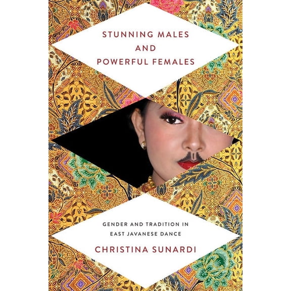 New Perspectives on Gender in Music Stunning Males and Powerful Females: Gender and Tradition in East Javanese Dance, (Paperback)