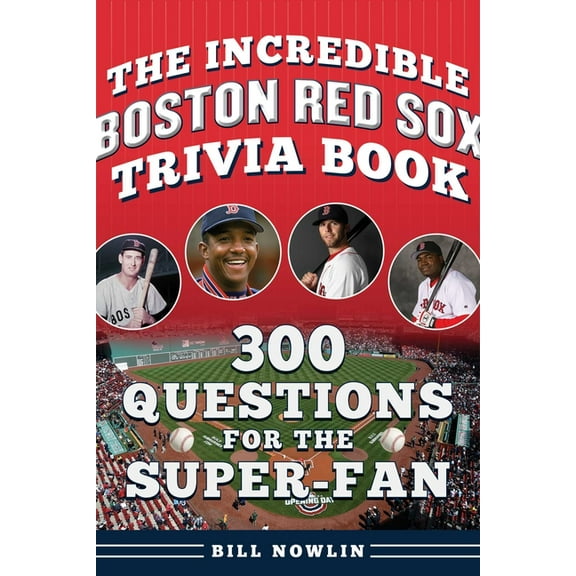 The Incredible Boston Red Sox Trivia Book: 300 Questions for the Super-Fan, (Paperback)