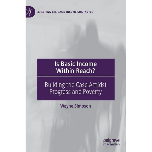 Exploring the Basic Income Guarantee Is Basic Income Within Reach?: Building the Case Amidst Progress and Poverty, (Hardcover)