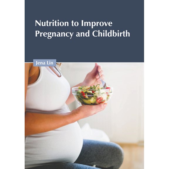 Nutrition to Improve Pregnancy and Childbirth (Hardcover)