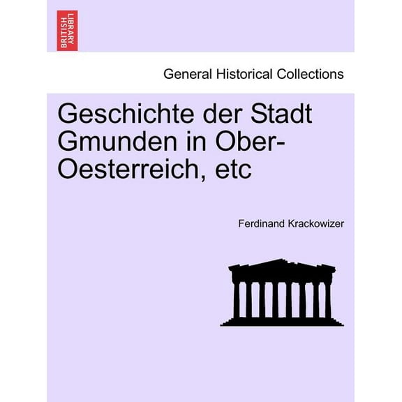 Geschichte der Stadt Gmunden in Ober-Oesterreich, etc, dritter band. (Paperback)