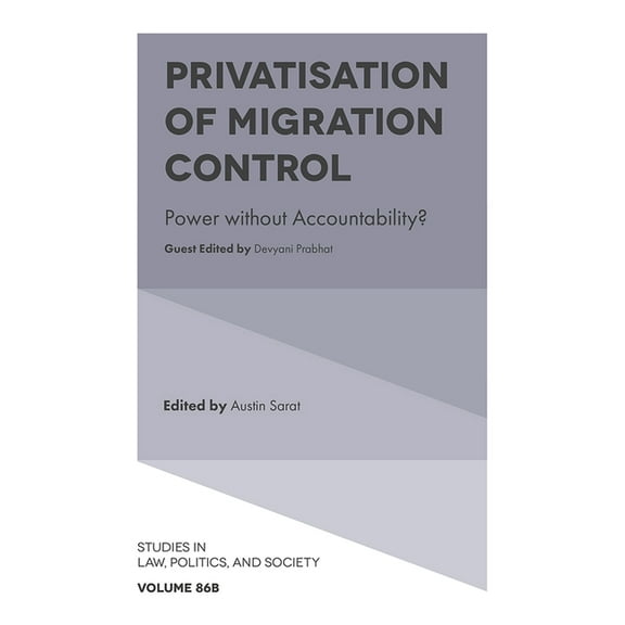 Studies in Law, Politics, and Society Privatisation of Migration Control: Power Without Accountability?, Book 86, (Hardcover)