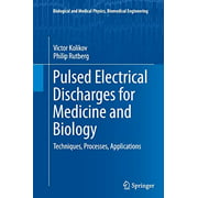 Pulsed Electrical Discharges for Medicine and Biology: Techniques, Processes, Applications (Biological and Medical Physics, Biomedical Engineering)
