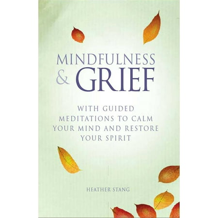 Mindfulness and Grief : With guided meditations to calm the mind and restore the (Best Spirit Guide Meditation)