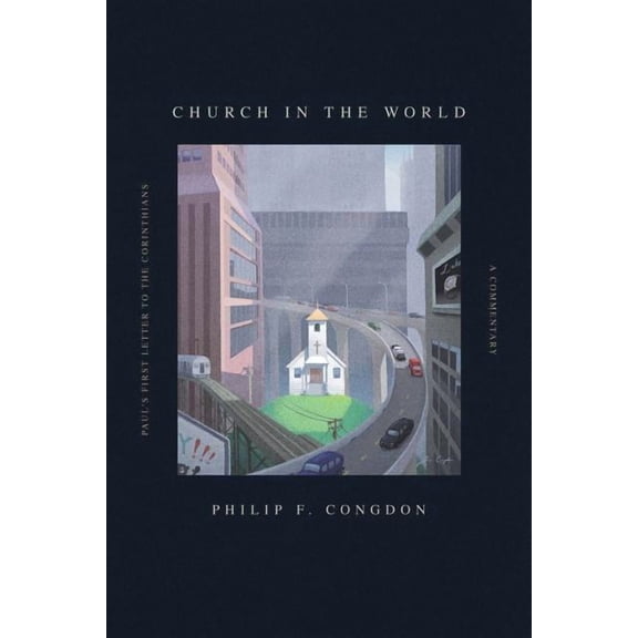 Church in the World: Paul's First Letter to the Corinthians: A Commentary