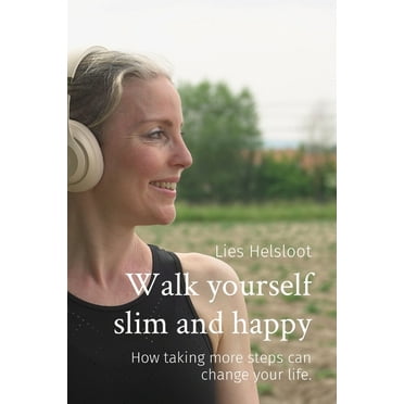 Walk yourself slim and happy : How taking more steps can change your life. (Paperback)