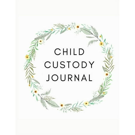 Child Custody Journal : Record Child Custody Battle Co-Parenting Detailed Record Log to Document & Track Visitation and Communication for Parents.log and track your kids essential information with this notebook. (Paperback)