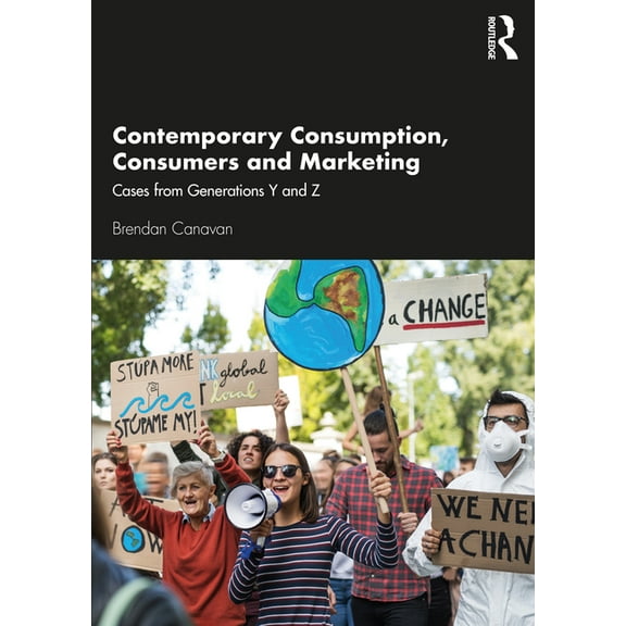 Contemporary Consumption, Consumers and Marketing: Cases from Generations Y and Z, (Paperback)
