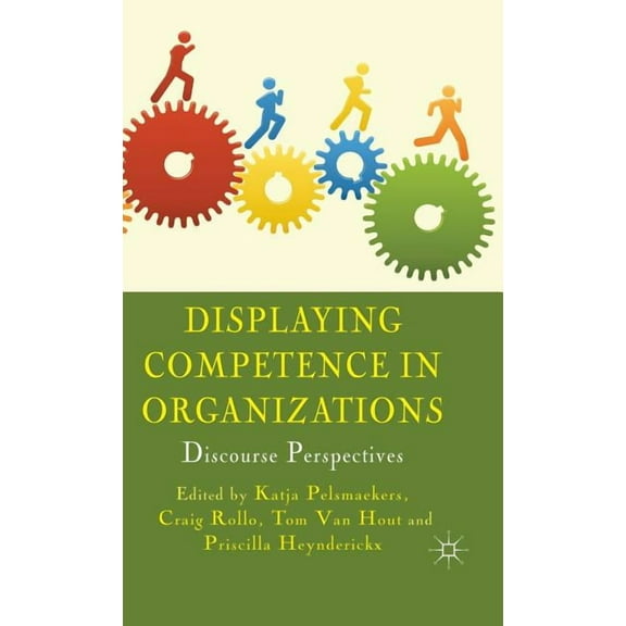 Displaying Competence in Organizations: Discourse Perspectives, (Hardcover)