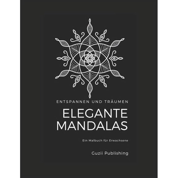 Entspannen Und Träumen : Elegante Mandalas: Ein Malbuch Für Erwachsene (Paperback)