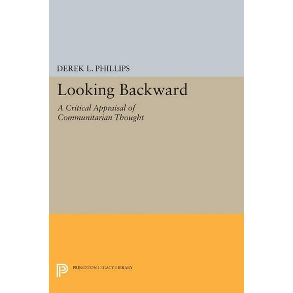 Princeton Legacy Library Looking Backward: A Critical Appraisal of Communitarian Thought, Book 269, (Paperback)