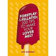 Foreplay & Fellatio: 200 Tips to Make Your Lover Melt [Hardcover - Used]