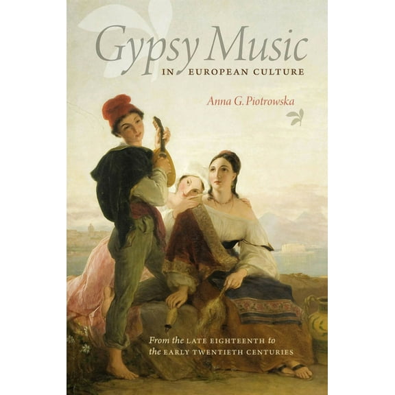 Gypsy Music in European Culture: From the Late Eighteenth to the Early Twentieth Centuries (Paperback)