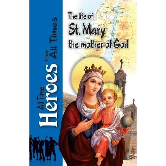 All Time Heroes from All Times The Life Of St Mary the Mother of God, Book 6, (Paperback)