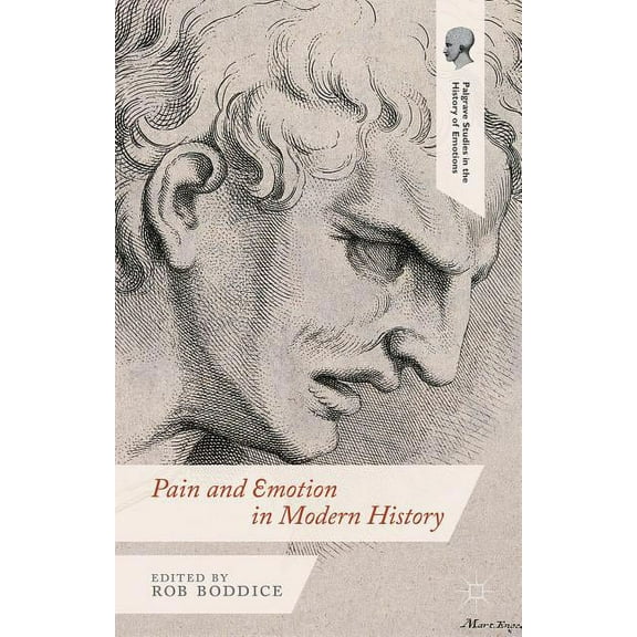 Palgrave Studies in the History of Emoti Pain and Emotion in Modern History, (Hardcover)