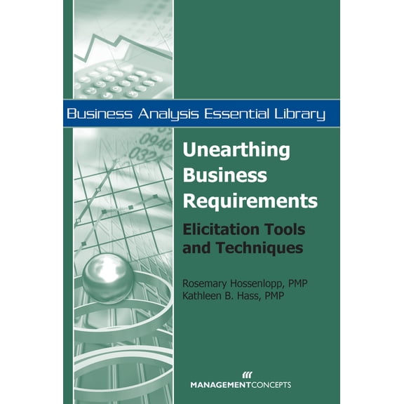 Pre-Owned Unearthing Business Requirements: Elicitation Tools and Techniques (Business Analysis Essential Library) (Paperback) 1567262104 9781567262100