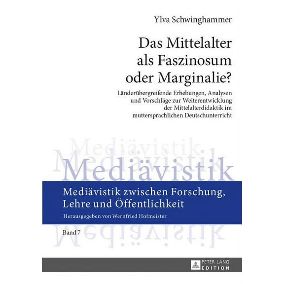 MediÃ¤vistik Zwischen Forschung, Lehre Un Das Mittelalter als Faszinosum oder Marginalie?: Laenderuebergreifende Erhebungen, Analysen und Vorschlaege zur Weiteren, Book 7, (Hardcover)
