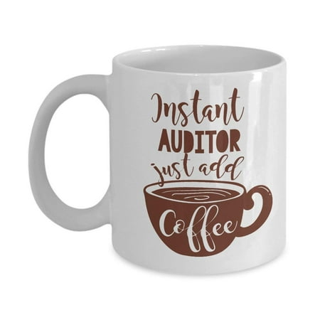 Instant Auditor Coffee & Tea Gift Mug and Best Ceramic Cup Gifts for Men & Women Auditors, Certified Internal Auditor, Quality Auditor & Medical Record