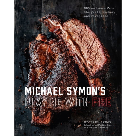 Michael Symon's Playing with Fire: BBQ and More from the Grill, Smoker, and Fireplace: A Cookbook, (Hardcover)