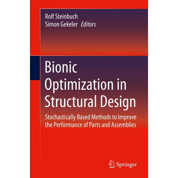 Bionic Optimization in Structural Design: Stochastically Based Methods to Improve the Performance of Parts and Assemblie, (Hardcover)