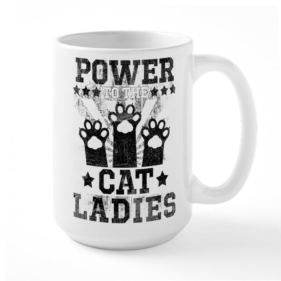 CafePress - Power To The Cat Ladies - 15 oz Ceramic Large White Novelty Mug