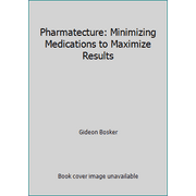 Pharmatecture : Minimizing Medications to Maximize Results, Used [Paperback]