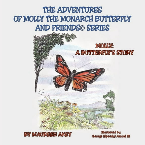 The Adventures of Molly The Monarch Butterfly and Friends(c)Series: Molly: A Butterfly's Story, (Paperback)