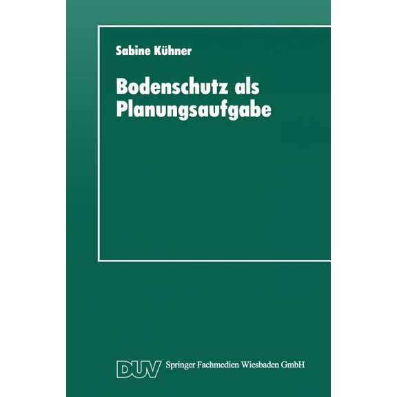Duv Sozialwissenschaft Bodenschutz ALS Planungsaufgabe: Die Weiterentwicklung Der Raumordnung Zu Einer "Bodenschutzplanung", (Paperback)