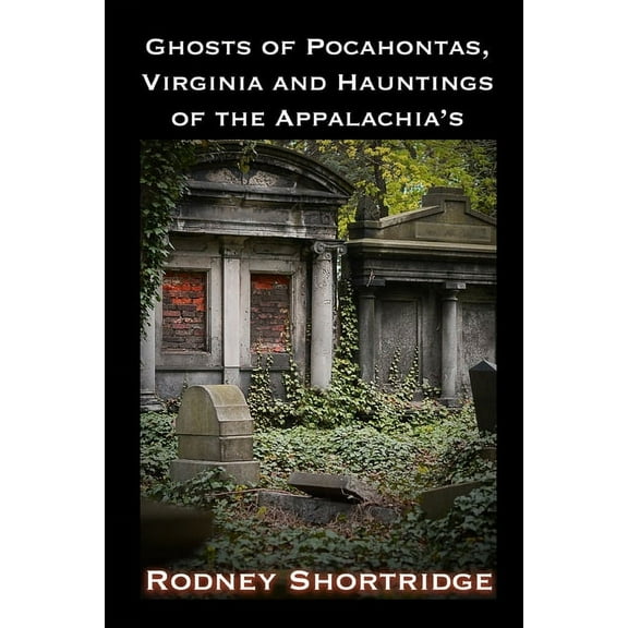 Ghosts of Pocahontas, Virginia and the Hauntings of the Appalachias (Paperback) by Ronda Lee Caudill Phd, Rodney Shortridge