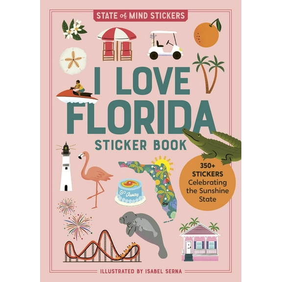 State of Mind Stickers I Love Florida Sticker Book: 350  Stickers Celebrating the Sunshine State, (Paperback)
