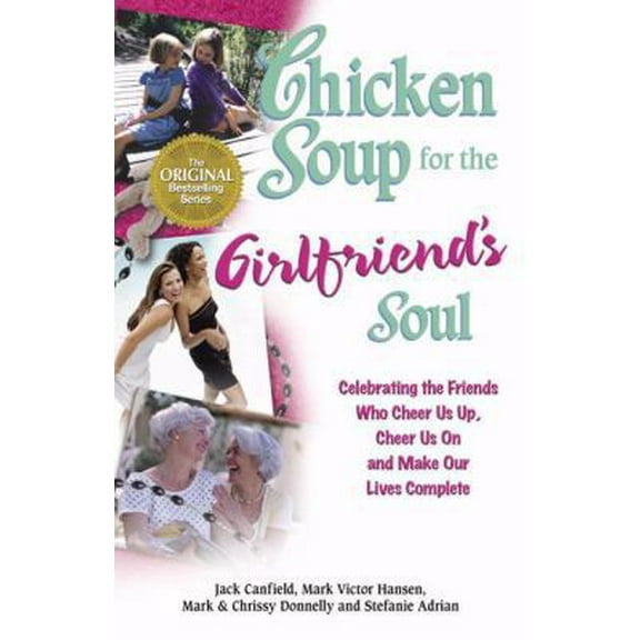 Pre-Owned Chicken Soup for the Girlfriend's Soul: Celebrating the Friends Who Cheer Us Up, Cheer Us on and Make Our Lives Complete (Paperback) 0757301541 9780757301544