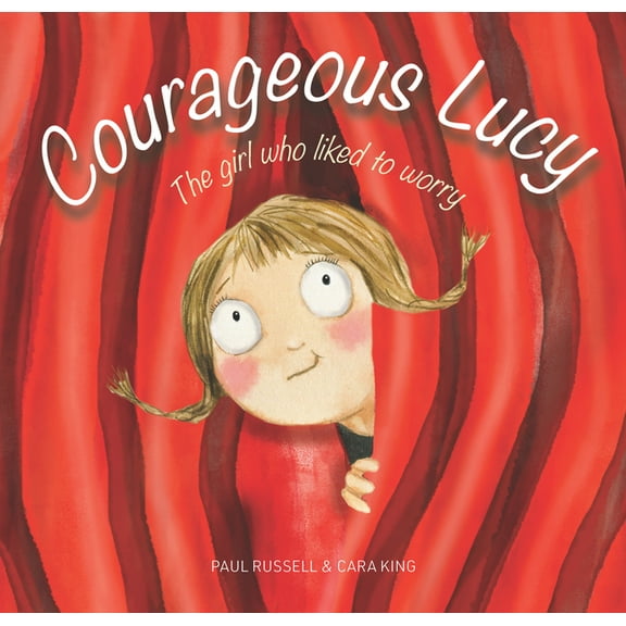 Courageous Lucy: The Girl Who Liked to Worry, (Hardcover)