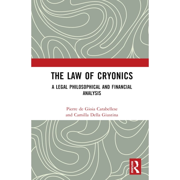The Law of Cryonics: A Legal Philosophical and Financial Analysis, (Hardcover)