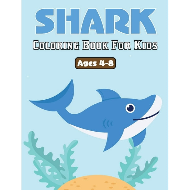 Shark Coloring Book for Kids: Shark Activity Coloring Book for Kids, Boys & Girls, Ages 2-4, 4-8 or 8-12, with 50+ Coloring Pages of Sharks ...