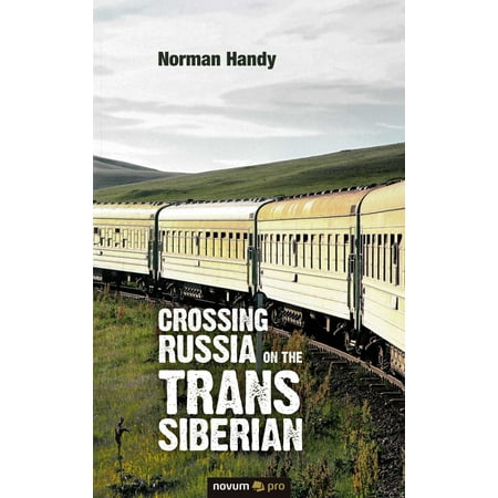 Crossing Russia on the Trans Siberian - eBook (Best Trans Siberian Railway Tours)