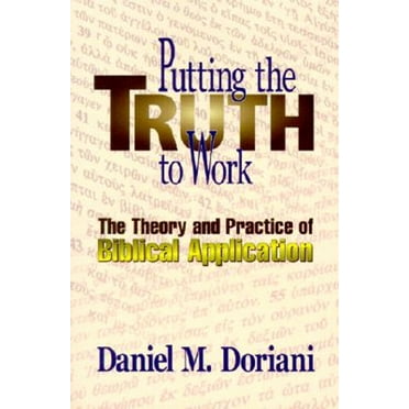Pre-Owned Putting the Truth to Work: The Theory and Practice of Biblical Application (Paperback) 0875521703 9780875521701