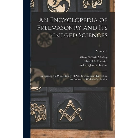 An Encyclopedia of Freemasonry and Its Kindred Sciences, (Paperback)