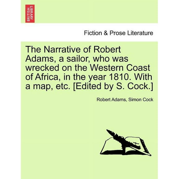 The Narrative of Robert Adams, a Sailor, Who Was Wrecked on the Western Coast of Africa, in the Year 1810. With a Map, Etc. [Edited by S. Cock.] (Paperback)
