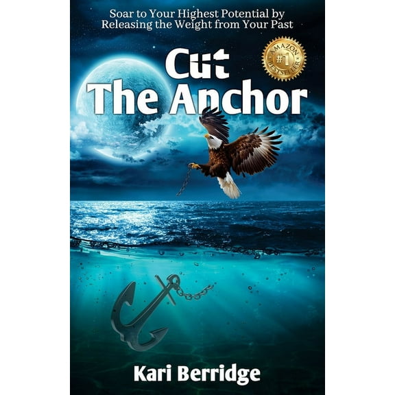 Cut The Anchor: Soar to Your Highest Potential by Releasing the Weight from Your Past, (Paperback)