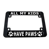 All My Kids Have Paws - Dog Cat Print Motorcycle License Plate Frame