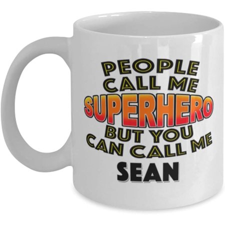 

Mug for Sean People Call Me Superhero But You Can Call Me Sean Classic Coffee Tea Hot Chocolate Cup for Him